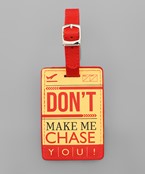  DON`T MAKE ME CHASE YOU Luggage Tag